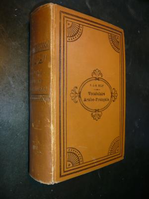 Vocabulaire Arabe-Francais. A l'usage des etudiants. 6me edition 1899, revue et augmentee, d'une liste des mots, empruntes aux langues etrangeres, avec […]