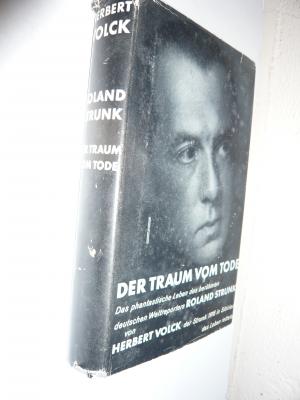 Der Traum vom Tode. Das phantastische Leben des brühmten deutschen Weltreporters Roland Strunk. Mit dem seltenen SCHUTZUMSCHLAG