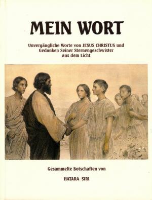 gebrauchtes Buch – Hatara-Siri – Mein Wort - Unvergängliche Worte von Jesus Christus und Gedanken seiner Sternengeschwister aus dem Licht.