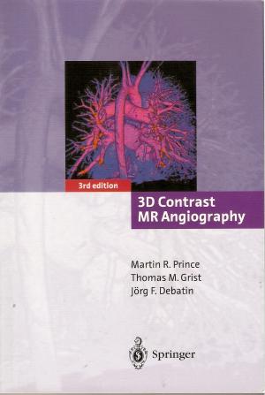 gebrauchtes Buch – Prince, Martin R – 3D Contrast MR Angiography 3. Edtition