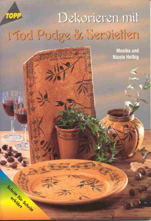 neues Buch – Helbig, Monika / Helbig – Dekorieren mit Mod Podge und Servietten. Schritt für Schritt erklärt.