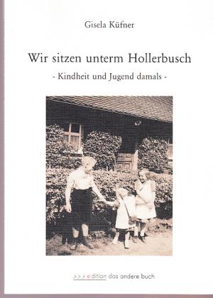 gebrauchtes Buch – Gisela Küfner – Wir sitzen unterm Hollerbusch. Kindheit und Jugend damals