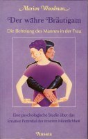 Der wahre Bräutigam: Die Befreiung des Mannes in der Frau. Eine psychologische Studie über das kreative Potential der Frau