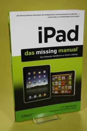 gebrauchtes Buch – Biersdorfer, J. D – iPad Das Missing Manual. Das fehlende Handbuch zu Ihrem Liebling