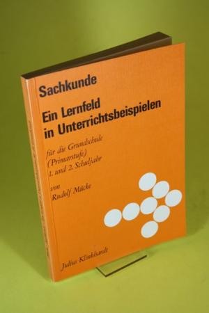 Sachkunde. Ein Lernfeld in Unterrichtsbeispielen für die Grundschule/Primarstufe (1. und 2. Schuljahr)