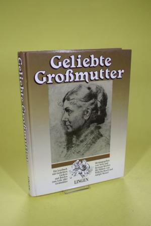 Geliebte Grossmutter - Ein Lesebuch mit Gedichten, Liedern und Briefen zum Lobe aller Grossmütter