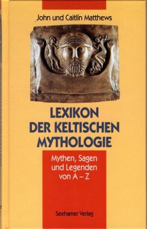 British & Irish mythology]. Lexikon der keltischen Mythologie., Mythen, Sagen und Legenden von A - Z. Hrsg., übersetzt und bearbeitet von Michael Görden […]