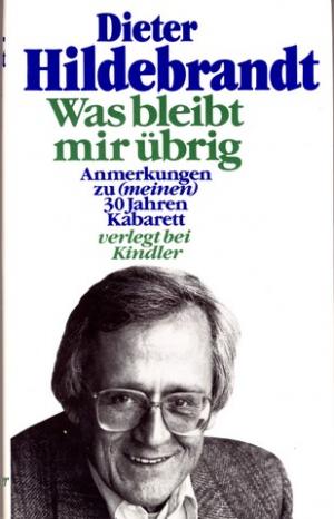 Was bleibt mir übrig., Anmerkungen zu (meinen) 30 Jahren Kabarett.