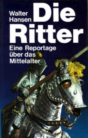 Die Ritter., Eine Reportage über das Mittelalter.