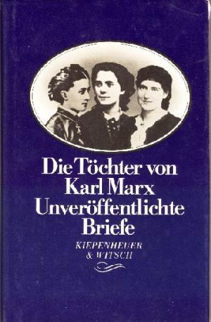 gebrauchtes Buch – Die Töchter von Karl Marx, [Les filles des Karl Marx. Lettres inédites]. Unveröffentlichte Briefe. Aus dem Französischen und Englischen von Karin Kersten und Jutta Prasse. Ediert von Olga Meier.