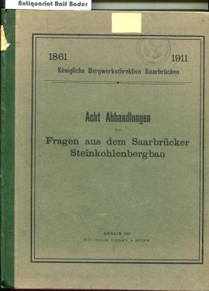 1861 - 1911. Acht Abhandlungen über Fragen aus dem Saarbrücker Steinkohlenbergbau