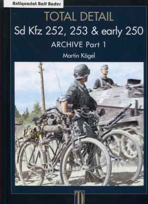 Total Detail. Sd Kfz 252, 253 & early 250 (Typ 1) . Volume 3 - Part 1 ARCHIVE