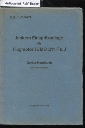 D.(Luft) T.3471. Junkers Einspritzanlage für Flug-Motor JUMO 211 F u. J Geräte-Handbuch (Stand November 1942)