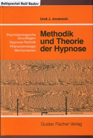 Methodik und Theorie der Hypnose. Psychobiologische Grundlagen, Hypnose-Technik, Phänomenologie, Mechanismen