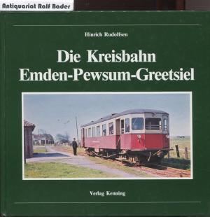 Die Kreisbahn Emden-Pewsum-Greetsiel (Nebenbahndokumentation, Band 19)