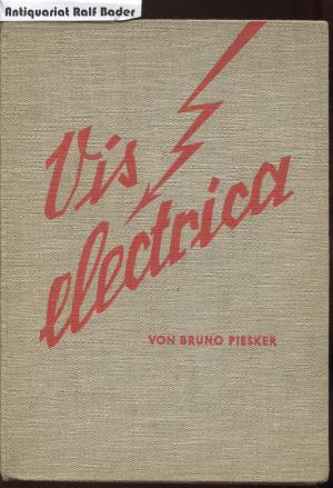 Vis electrica. Ein Ueberblick über die auf dem Gebiet der Elektrizität und des Magnetismus geleisteten Arbeiten von Urbeginn bis zur Neuzeit