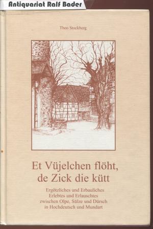 Et Vüjelchen flöht, de Zick die kütt. Ergötzliches und Erbauliches, Erlebtes und Erlauschtes zwischen Olpe, Sülze und Dürsch in Hochdeutsch und in Mundart