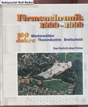 Firmenchronik 1899 - 1999. 100 Jahre Westerwälder Thonindustrie Breitscheid. Das Porträt einer Firma