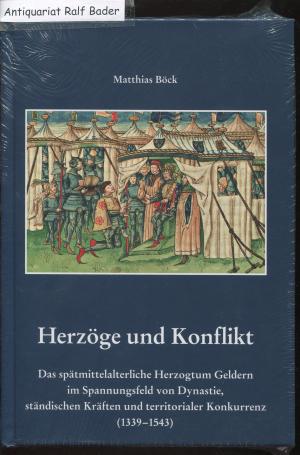 gebrauchtes Buch – Matthias Böck – Herzöge und Konflikt. Das spätmittelalterliche Herzogtum Geldern im Spannungsfeld von Dynastie, ständischen Kräften und territorialer Konkurrenz (1339-1543)