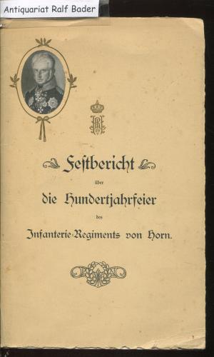 Festbericht über die Hundertjahrfeier des Infanterie-Regiments von Horn (3. Rhein.) Nr. 29 August 1913 in Trier