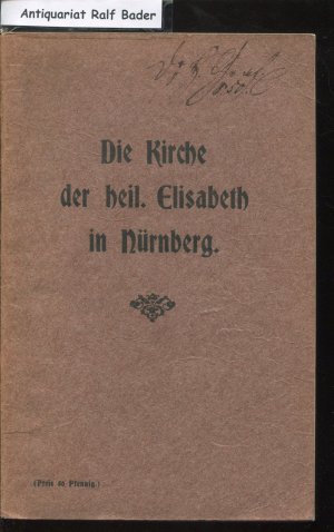 Die Kirche der heil. Elisabeth in Nürnberg (Ehemalige Deutschordenskirche). Zur Erinnerung an ihren Ausbau und ihre Wiedereröffnung am 6. Dezember 1903