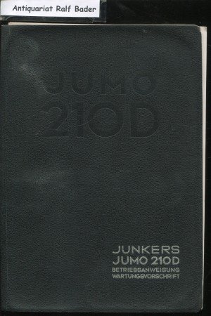 Junkers Flugmotor Jumo 210 D (210D), Baureihe 1 Betriebsanweisung und Wartungsvorschrift mit Anhang für Jumo 210 B, Baureihe 1. Ausgabe September 1938