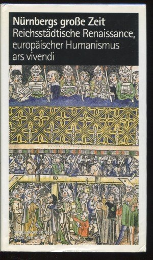 Nürnbergs große Zeit. Reichsstädtische Renaissance, europäischer Humanismus