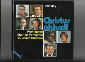 gebrauchtes Buch – Fritz May – Christus aktuell (Prominente über ihr Verhältnis zu Jesus Christus)