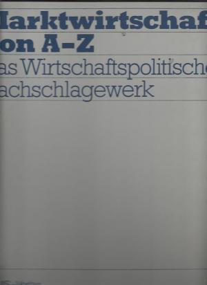 Marktwirtschaft von A – Z (Das Wirtschaftspolitische Nachschlagewerk) BK1