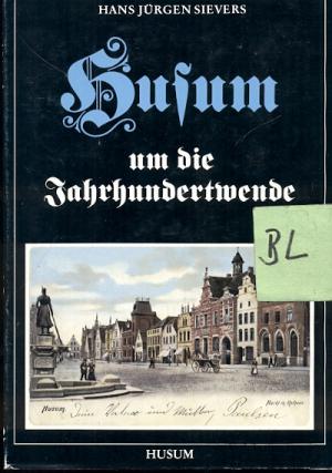 Husum um die Jahrhundertwende. Ein Rundgang nach alten Postkarten