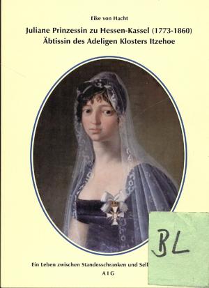 Juliane Prinzessin zu Hessen-Kassel (1773-1860), Äbtissin des Adeligen Klosters - Eike von Hacht