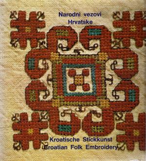 Kroatische Stickkunst / Croatian Folk Embroidery / Narodni Vezovi Hrvatske