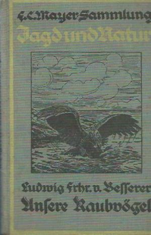 Unsere Raubvögel. Mit besonderer Berücksichtigung ihrer Flugbilder. Mit 42 Abbildungen und 2 Bestimmungstabellen.