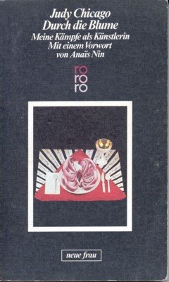 Durch Die Blume Meine Kampfe Als Kunstlerin Judy Chicago Buch Gebraucht Kaufen A01ucw4p01zzz