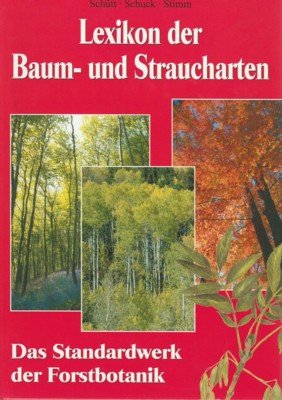Lexikon der Baum- und Straucharten. Das Standardwerk der Forstbotanik.
