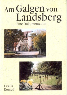 Am Galgen von Landsberg : war mein Vater schuldig? ; eine Dokumentation. von