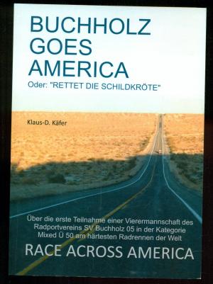 gebrauchtes Buch – Käfer, Klaus- D. – Buchholz goes America - Oder: "Rettet die Schildkröte" / Über die erste Teilnahme einer Vierermannschaft des Radportvereins SV Buchholz 05 in der Kategorie Mixed Ü 50 am härtesten Radrennen der Welt Race Across America