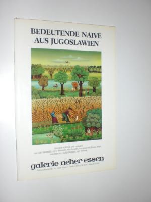 Bedeutende Naive aus Jugoslawien. Gemälde auf Glas und Leinwand. Ausstellungskatalog. - GALERIE NEHER (Hrsg.)