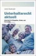 Unterhaltsrecht aktuell: Unterhalt für Ehegatten, Kinder und Verwandte