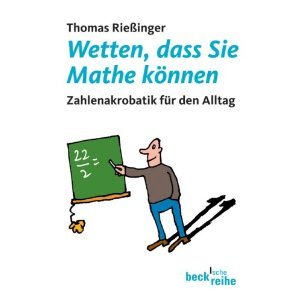 Wetten, dass Sie Mathe können: Zahlenakrobatik für den Alltag