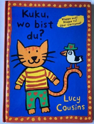 gebrauchtes Buch – Lucy Cousins – Kuku, wo bist Du? Klappe auf! Klappe zu! Über vierzigmal!