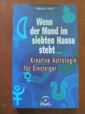 gebrauchtes Buch – Markus Jehle – Wenn der Mond im siebten Hause steht... - Kreative Astrologie für Einsteiger