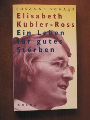 Elisabeth Kübler-Ross. Ein Leben für gutes Sterben