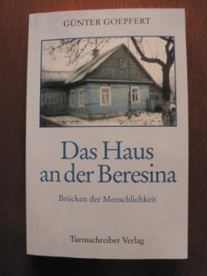 gebrauchtes Buch – Günter Goepfert – Das Haus an der Beresina. Brücken der Menschlichkeit