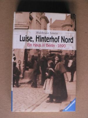 Luise, Hinterhof Nord - Ein Haus in Berlin - 1890 (Band 1 der Trilogie)