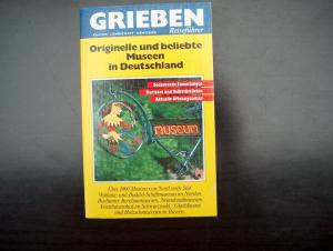 Originelle und beliebte Museen in Deutschland. Grieben- Reiseführer. Bedeutende Sammlungen, Kurioses und Volkstümliches, Aktuelle Öffnungszeiten. ( Tb)