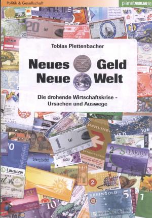 Neues Geld Neue Welt Die Drohende Wirtschatskrise Tobias Plettenbacher Buch Gebraucht Kaufen A02e2drq01zzj