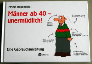 gebrauchtes Buch – Martin Baxendale – Männer ab 40 - unermüdlich! - Eine Gebrauchsanleitung