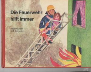 Die Feuerwehr hilft immer.