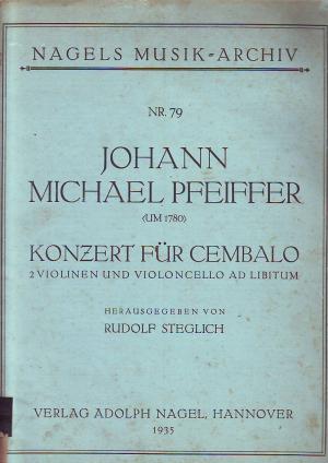 Nagels Musik Archiv Nr 79 Johann Michael Pfeiffer( um 1780) konzert für cembalo 2 violinen und violoncello ad Libitum